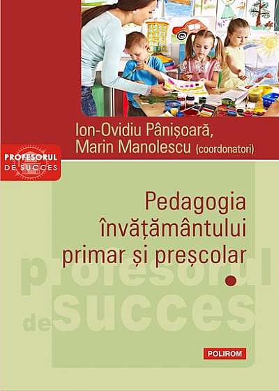 Pedagogia învățământului primar și preșcolar. Vol. I