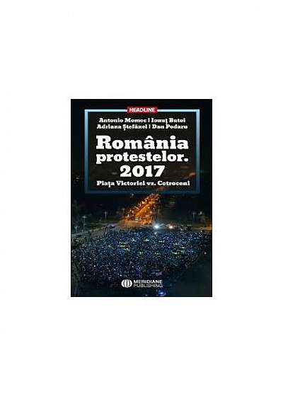 România Protestelor. 2017 Piața Victoriei vs. Cotroceni
