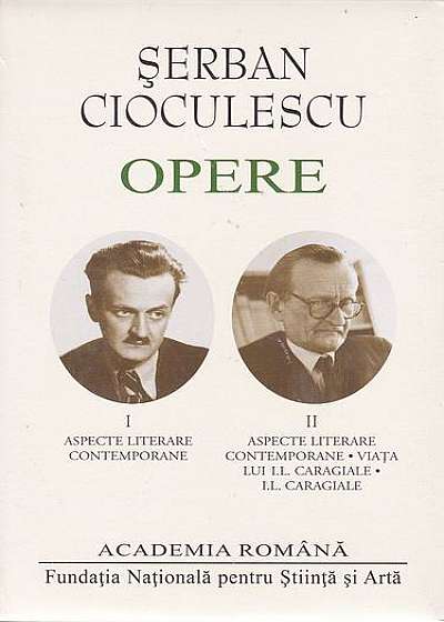 Șerban Cioculescu. Opere. Aspecte literare contemporane. Aspecte literare contemporane.Viața lui I.L.Caragiale. I.L.Caragiale