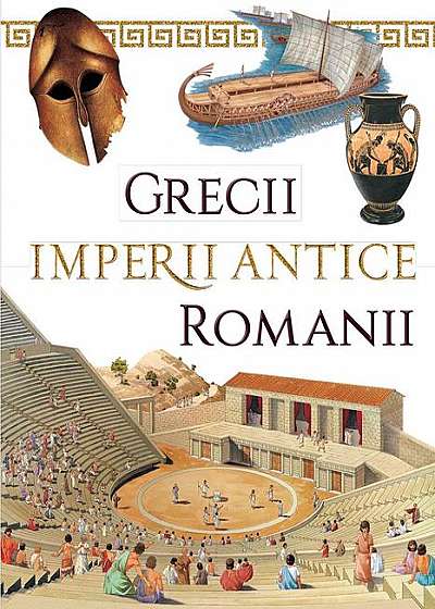 Grecii și Romanii. Imperii antice