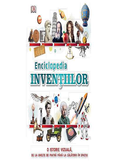 Enciclopedia Invențiilor. O istorie vizuală, de la unelte de piatră până la călătorii în spațiu