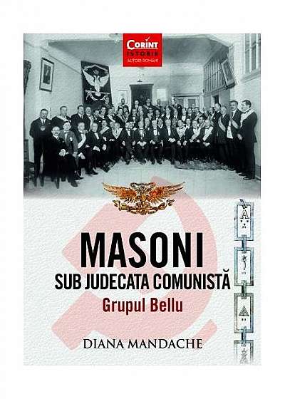 Masoni sub judecata comunistă. Grupul Bellu