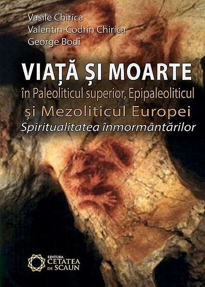 Viața și moartea în paleoliticul superior, epipaleoliticul și mezoliticul Europei. Spiritualitatea înmormântărilor