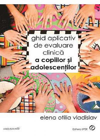 Ghid aplicativ de evaluare clinica a copiilor si adolescentilor