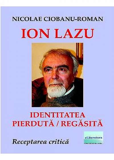 Ion Lazu: identitatea pierduta / regasita