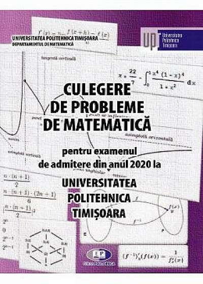 Culegere de probleme de matematica pentru admitere 2020. Universitatea Politehnica Timisoara