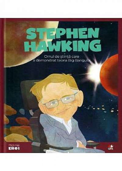Micii mei eroi. Stephen Hawking