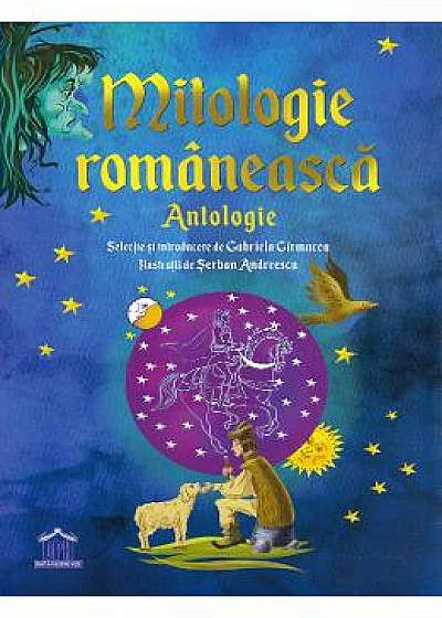 Mitologie romaneasca. Antologie