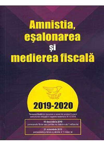 Amnistia, esalonarea si medierea fiscala 2019-2020