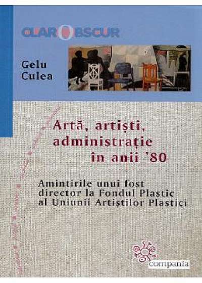 Arta, artisti, administratie in anii '80