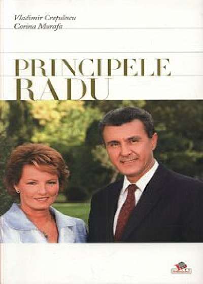 Principele Radu al Romaniei/Vladimir Cretulescu, Corina Murafa