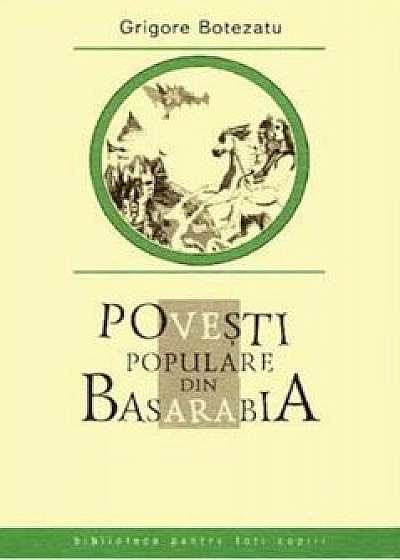 Povesti populare din Basarabia/Grigore Botezatu