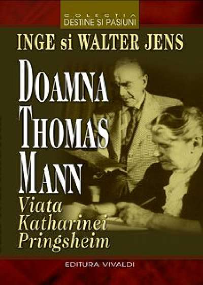 Doamna Thomas Mann. Viata Katharinei Pringsheim/Inge Jens,Walter Jens