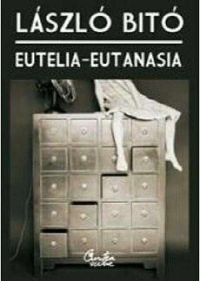 Eutelia - Eutanasia. O viata mai fericita, o moarte mai demna/Laszlo Bito