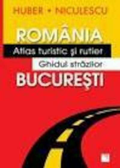 Romania. Atlas turistic si rutier Bucuresti. Ghidul strazilor/Colectiv