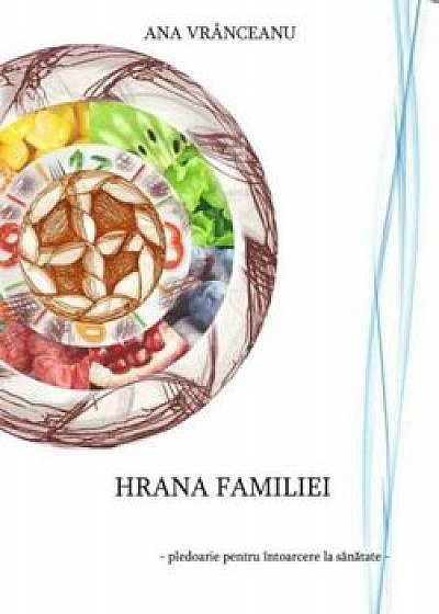 Hrana familiei - pledoarie pentru intoarcerea la sanatate/Ana Vranceanu