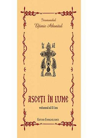 Asceti in lume, Vol. al II-lea/Ieromonah Eftimie Athonitul