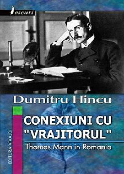 Conexiuni cu 'vrajitorul'. Thomas Mann in Romania/Dumitru Hincu