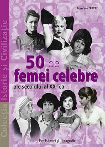 50 de femei celebre ale secolului al XX-lea/Roselyne Febvre
