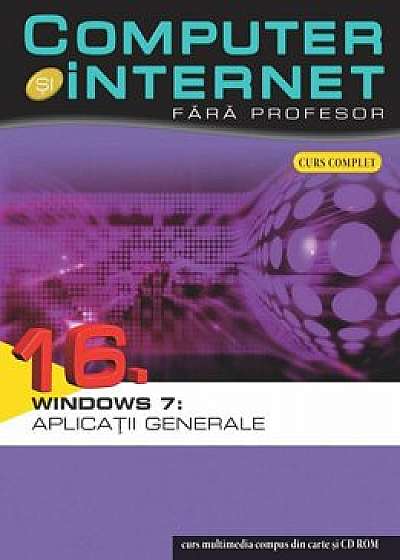 Computer si internet fara profesor, Windows 7: Aplicatii generale, Vol. 16/***