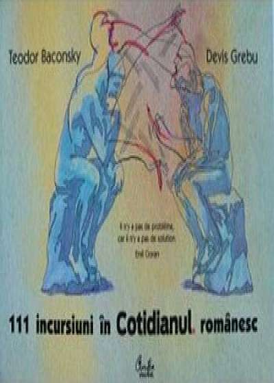 111 incursiuni in Cotidianul romanesc/Teodor Baconsky, Devis Grebu