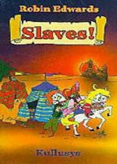 Slaves!/Robin Edwards