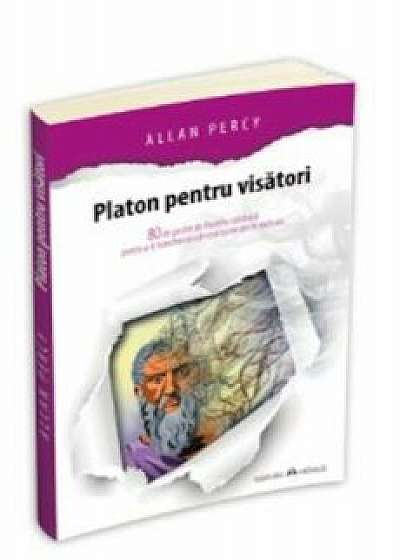 Platon pentru visatori - 80 de pastile de filosofie cotidiana pentru a-ti transforma cele mai bune idei in realitate/Allan Percy