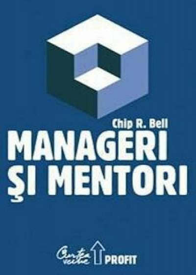 Manageri si mentori/Chip R. Bell