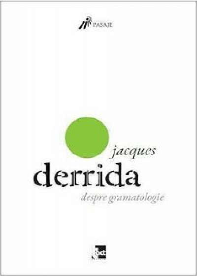 Despre gramatologie/Jacques Derrida