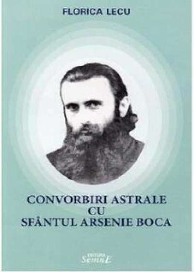 Coperta cărții Convorbiri astrale cu sfantul Arsenie Boca/Florica Lecu
