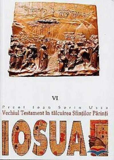 Iosua. Vechiul Testament in talcuirea Sfintilor Parinti/Usca Ioan Sorin