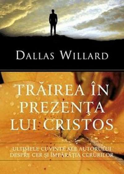 Trairea in prezenta lui Cristos/Dallas Willard
