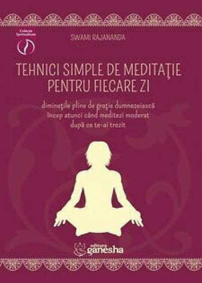 Tehnici simple de meditatie pentru fiecare zi/Swami Rajananda