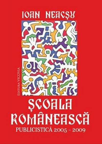 Scoala romaneasca. Publicistica 2005-2009/Ioan Neacsu