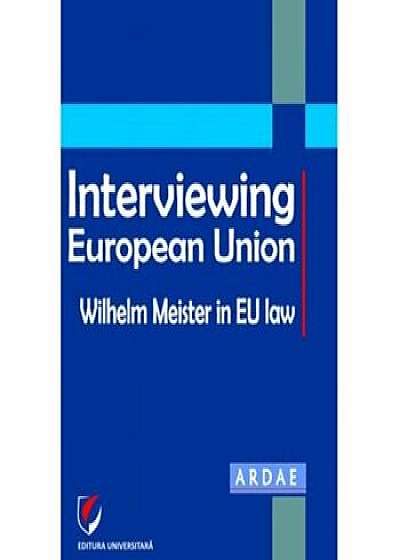 Interviewing European Union. Wilhelm Meister in EU law/Daniel Mihail Sandru, Constantin Mihai