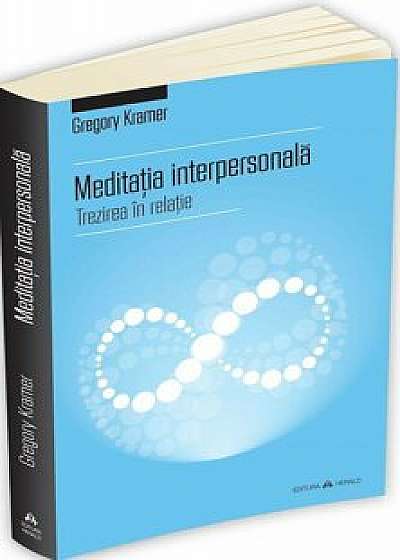 Meditatia interpersonala - Trezirea in relatie/Gregory Kramer