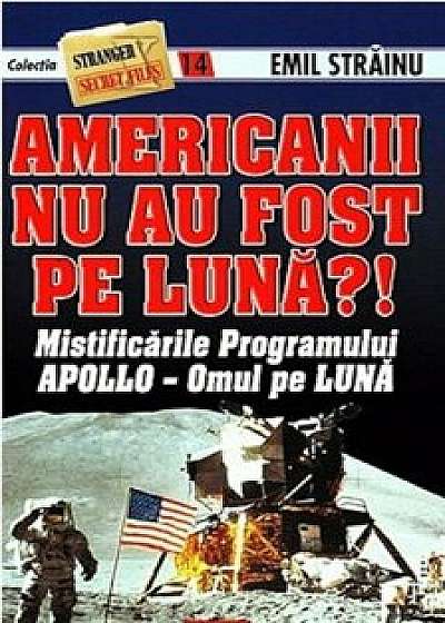 Americanii nu au fost pe Luna'! Mistificarile programului Apollo - Omul pe Luna/Emil Strainu