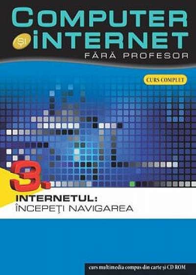 Computer si internet fara profesor, Internetul: Incepeti navigarea, Vol. 3/***