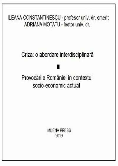 Criza: o abordare interdisciplinara. Provocarile Romaniei in contextul socio-economic actual, CD/Ileana Constantinescu, Adriana Motatu