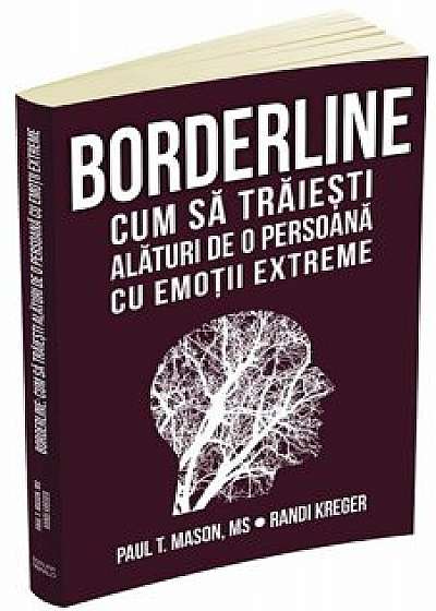 Borderline: cum sa traiesti alaturi de o persoana cu emotii extreme/Randi Kreger