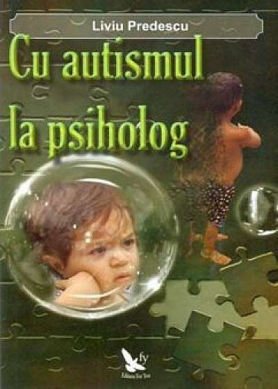 Cu autismul la psiholog/Liviu Predescu