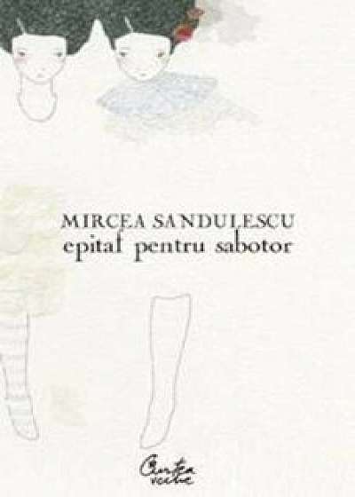 Epitaf pentru sabotor/Mircea Sandulescu