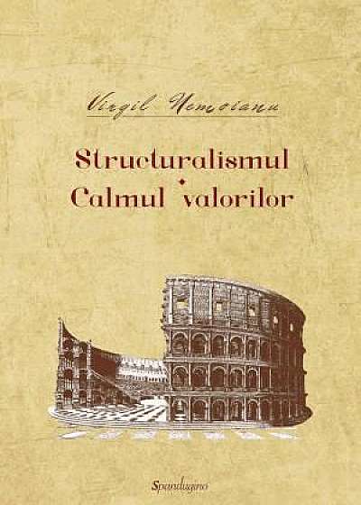 Structuralismul / Calmul Valorilor - Opere I