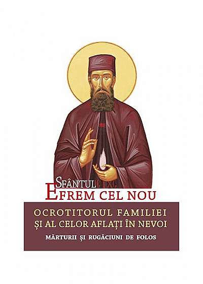 Sfântul Efrem cel Nou. Ocrotitorul familiei și al celor aflați în nevoi