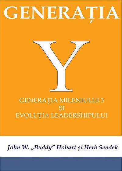 Generația Y - Generația mileniului 3 și evoluția leadershipului