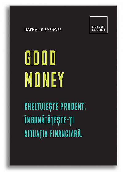 Good Money: Cheltuieste prudent. Imbunatateste-ti situatia financiara