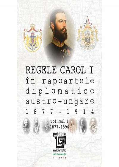 Regele Carol I in rapoartele diplomatice austro-ungare (1877-1914)