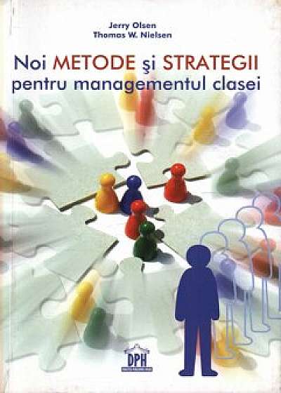 Noi metode si strategii pentru managementul clasei/Jerry Olsen, Thomas W. Nielsen