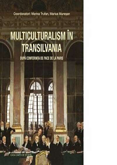 Multiculturalism in Transilvania dupa Conferinta de Pace de la Paris/Coord: Marina Trufan, Marius Muresan