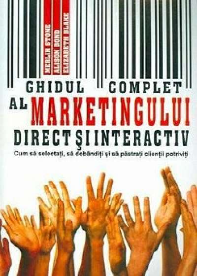 Ghidul complet al marketingului direct si interactiv/Merlin Stone, Alison Bond, Elisabeth Blake